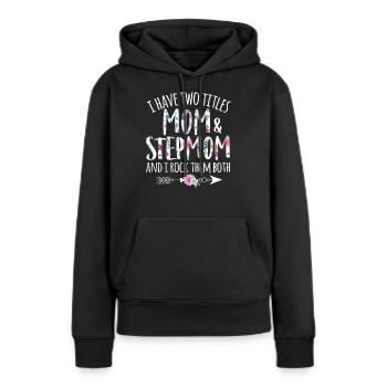 Ich habe zwei Titel Mama und Stiefmutter - Stiefmutter - Frauen Premium Bio Hoodie - Schwarz - Vorne - Julia (174cm)