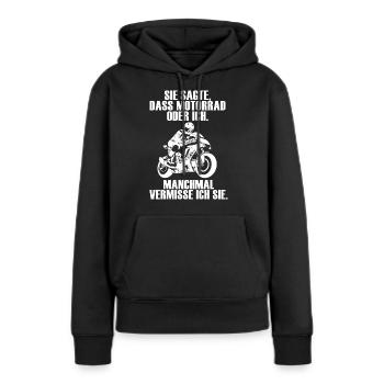 Motorrad oder Ich. Manchmal vermisse ich sie - Frauen Premium Bio Hoodie - Schwarz - Vorne - Julia (174cm)