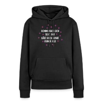 Komm Mach den Sekt auf Hält doch Sonst keiner Aus - Frauen Premium Bio Hoodie - Schwarz - Vorne - Julia (174cm)