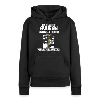 Rudern - ein Tag ohne Rudern lustiger Spruch - Frauen Premium Bio Hoodie - Schwarz - Vorne - Julia (174cm)
