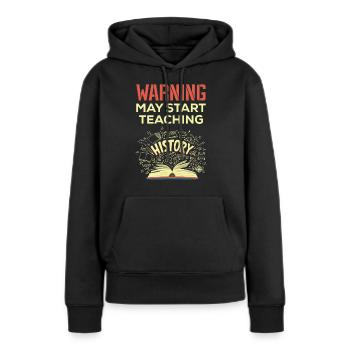 Geschichte Warnung Geschichtslehrer für Geschichts - Frauen Premium Bio Hoodie - Schwarz - Vorne - Julia (174cm)