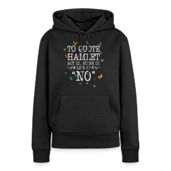 Pour citer Hamlet Acte III, Scène III, Ligne 87 - NON - Sweat à capuche Premium bio Femme - noir - Devant - Julia (174cm)