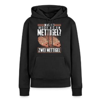 Mettigel Hackfleisch Spruch Mett - Frauen Premium Bio Hoodie - Schwarz - Vorne - Julia (174cm)