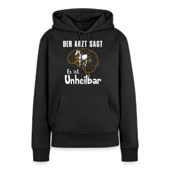 Der Arzt sagt es ist unheilbar - Frauen Premium Bio Hoodie - Schwarz - Vorne - Julia (174cm)