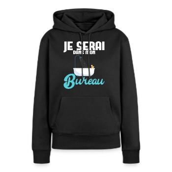 Je serai dans mon bureau : Salle de bain Baignoire - Sweat à capuche Premium bio Femme - noir - Devant - Julia (174cm)