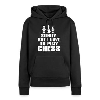 Sorry But I Have To Play Chess Funny Chess Tee - Frauen Premium Bio Hoodie - Schwarz - Vorne - Julia (174cm)