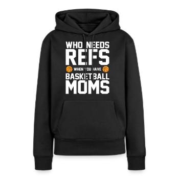 Who Needs Refs When You Have Basketball Moms - Frauen Premium Bio Hoodie - Schwarz - Vorne - Julia (174cm)