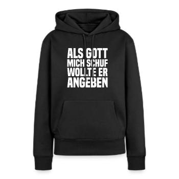 Als Gott Mich Schuf Wollte Er Angeben - Frauen Premium Bio Hoodie - Schwarz - Vorne - Julia (174cm)