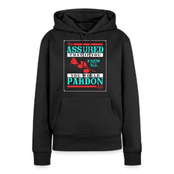 Be Assured That If You Knew All You Would Pardon - Women’s Premium Organic Hoodie - black - Front - Julia (174cm)