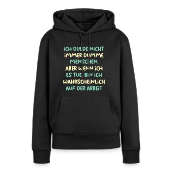 Dumme Menschen auf der Arbeit - Frauen Premium Bio Hoodie - Schwarz - Vorne - Julia (174cm)