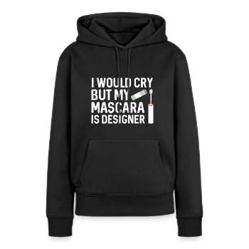 Ich würde weinen, aber meine Mascara ist Designerin - Frauen Premium Bio Hoodie - Schwarz - Vorne - Julia (174cm)