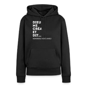 Dieu Me Créa Et Dit Démerdez-vous Avec! Égoïste - Sweat à capuche Premium bio Femme - noir - Devant - Julia (174cm)