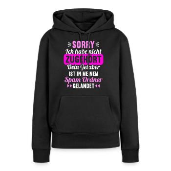 Sorry ich habe nicht zugehört Gelaber Spam Ordner - Frauen Premium Bio Hoodie - Schwarz - Vorne - Julia (174cm)