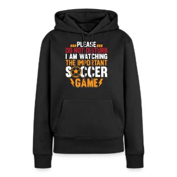 Playing Soccer - I Am Watching The Important Socce - Frauen Premium Bio Hoodie - Schwarz - Vorne - Julia (174cm)