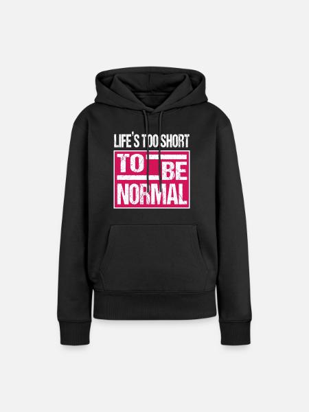 Life´s too short to be normal - Frauen Premium Bio Hoodie - Schwarz