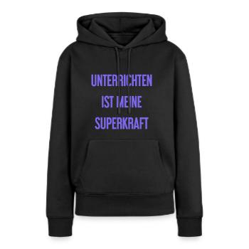 Unterrichten - Meine Superkraft! - Frauen Premium Bio Hoodie - Schwarz - Vorne - Julia (174cm)