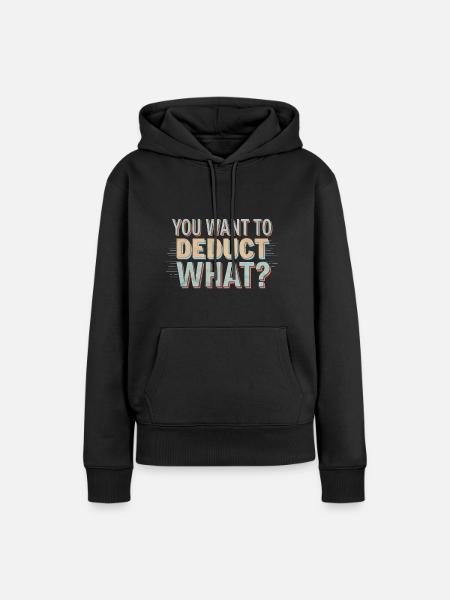 You Want To Deduct What 4 - Frauen Premium Bio Hoodie - Schwarz