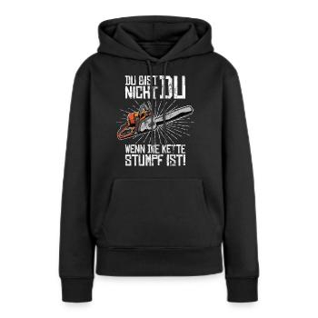 Du bist nicht Du wenn die Kette stumpf ist - Frauen Premium Bio Hoodie - Schwarz - Vorne - Julia (174cm)