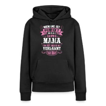 Camping Mama Niemand ist Perfekt Camper Mutter - Frauen Premium Bio Hoodie - Schwarz - Vorne - Julia (174cm)
