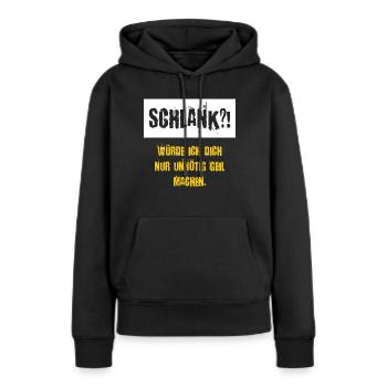 Schlank würde ich dich nur unnötig Geil machen - Frauen Premium Bio Hoodie - Schwarz - Vorne - Julia (174cm)
