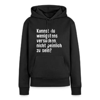 Peinlich Spruch Sarkasmus Ironie Peinliche Leute - Frauen Premium Bio Hoodie - Schwarz - Vorne - Julia (174cm)