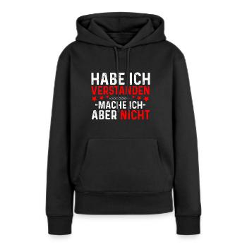 Das habe ich verstanden mache ich aber nicht - Frauen Premium Bio Hoodie - Schwarz - Vorne - Julia (174cm)
