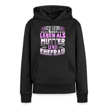 Leben Mutter Ehefrau Frau Familie - Frauen Premium Bio Hoodie - Schwarz - Vorne - Julia (174cm)