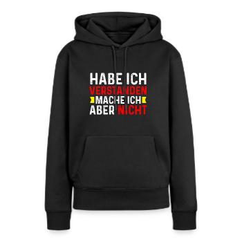 Das habe ich verstanden mache ich aber nicht - Frauen Premium Bio Hoodie - Schwarz - Vorne - Julia (174cm)