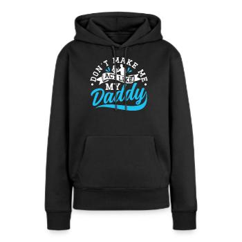 Zwing Mich Nicht Mich Wie Mein Daddy Zu Verhalten - Frauen Premium Bio Hoodie - Schwarz - Vorne - Julia (174cm)