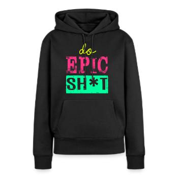 Drôles de dictons - DO EPIC SHIT - Sweat à capuche Premium bio Femme - noir - Devant - Julia (174cm)