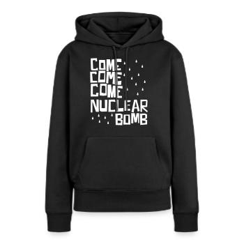 Komm, komm, komm, Atombombe - Frauen Premium Bio Hoodie - Schwarz - Vorne - Julia (174cm)