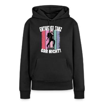 Entweder Tanz oder gar nicht Hip Hop - Frauen Premium Bio Hoodie - Schwarz - Vorne - Julia (174cm)