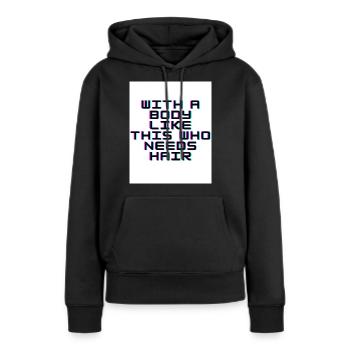 With a body like this who needs hair - Frauen Premium Bio Hoodie - Schwarz - Vorne - Julia (174cm)