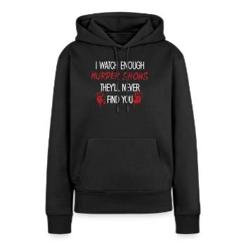 Je regarde assez d’émissions de meurtre Ils ne te trouveront jamais - Sweat à capuche Premium bio Femme - noir - Devant - Julia (174cm)