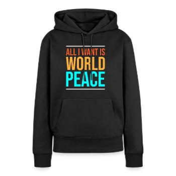 Alles, was ich will, ist Weltfrieden - Frauen Premium Bio Hoodie - Schwarz - Vorne - Julia (174cm)