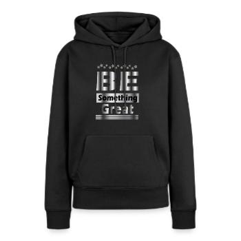 Be something great - Women’s Premium Organic Hoodie - black - Front - Julia (174cm)