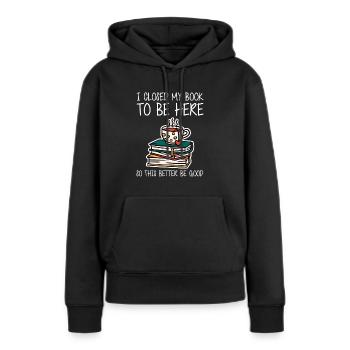 Ich habe mein Buch geschlossen, um hier zu sein, also ist es besser, gut zu sein - Frauen Premium Bio Hoodie - Schwarz - Vorne - Julia (174cm)