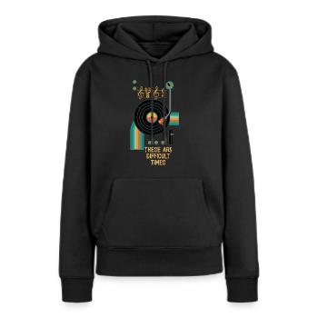 These Are Difficult Times Funny Music Pun - Women’s Premium Organic Hoodie - black - Front - Julia (174cm)