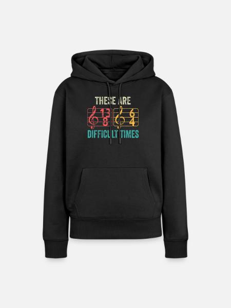 These Are Difficult Times Funny Music Pun - Women’s Premium Organic Hoodie - black
