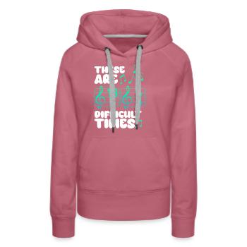 These Are Difficult Times Funny Music Pun - Women’s Premium Organic Hoodie - mauve - Front - Isabella (175cm)