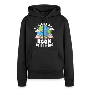 Ich habe mein Buch geschlossen, um hier zu sein Bücherwurm lustiger Spruch - Frauen Premium Bio Hoodie - Schwarz - Vorne - Julia (174cm)