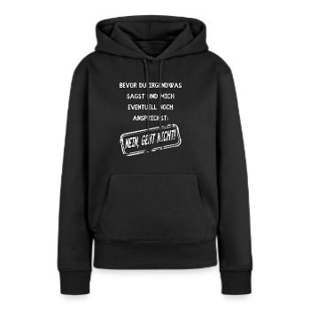 Bevor Du Irgendwas Sagst Nein Geht Nicht - Frauen Premium Bio Hoodie - Schwarz - Vorne - Julia (174cm)