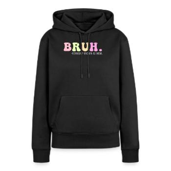 Bruh, früher bekannt als Mama - Frauen Premium Bio Hoodie - Schwarz - Vorne - Julia (174cm)