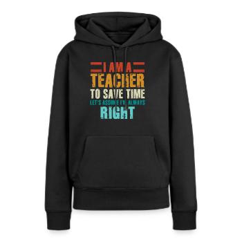 Ich bin ein Lehrer: Immer richtige Aussage - Frauen Premium Bio Hoodie - Schwarz - Vorne - Julia (174cm)