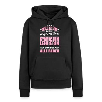 Ich Bin Diese Legendäre Gymnasiumlehrerin Lehrerin - Frauen Premium Bio Hoodie - Schwarz - Vorne - Julia (174cm)