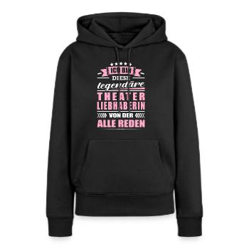 Ich Bin Diese Legendäre Theaterliebhaberin Theater - Frauen Premium Bio Hoodie - Schwarz - Vorne - Julia (174cm)