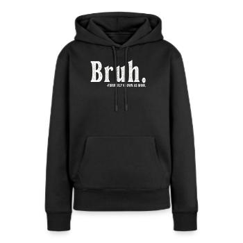 Bruh, früher bekannt als Mama - Frauen Premium Bio Hoodie - Schwarz - Vorne - Julia (174cm)