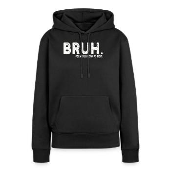 Bruh, früher bekannt als Mama - Frauen Premium Bio Hoodie - Schwarz - Vorne - Julia (174cm)