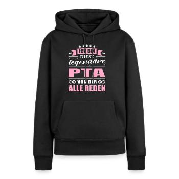 Ich Bin Diese Legendäre PTA Von Der Alle Reden - Frauen Premium Bio Hoodie - Schwarz - Vorne - Julia (174cm)