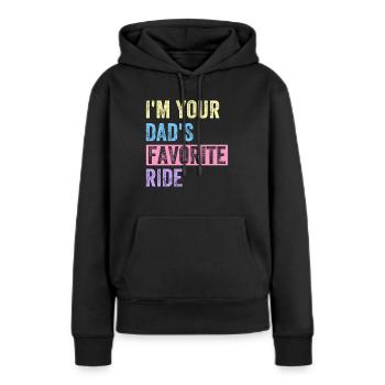 I am Your Dads Favorite Ride - Women’s Premium Organic Hoodie - black - Front - Julia (174cm)
